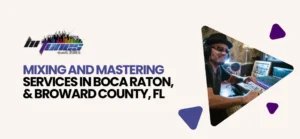 Read more about the article Mixing and Mastering Services in Boca Raton, & Broward County, FL
