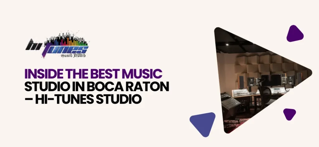 Inside the Best Music Studio in Boca Raton – Hi-Tunes Studio